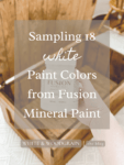 Sampling 18 different white paint colors from Fusion Mineral Paint