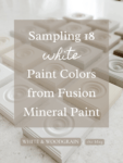 Sampling 18 white paint colors from Fusion Mineral Paint