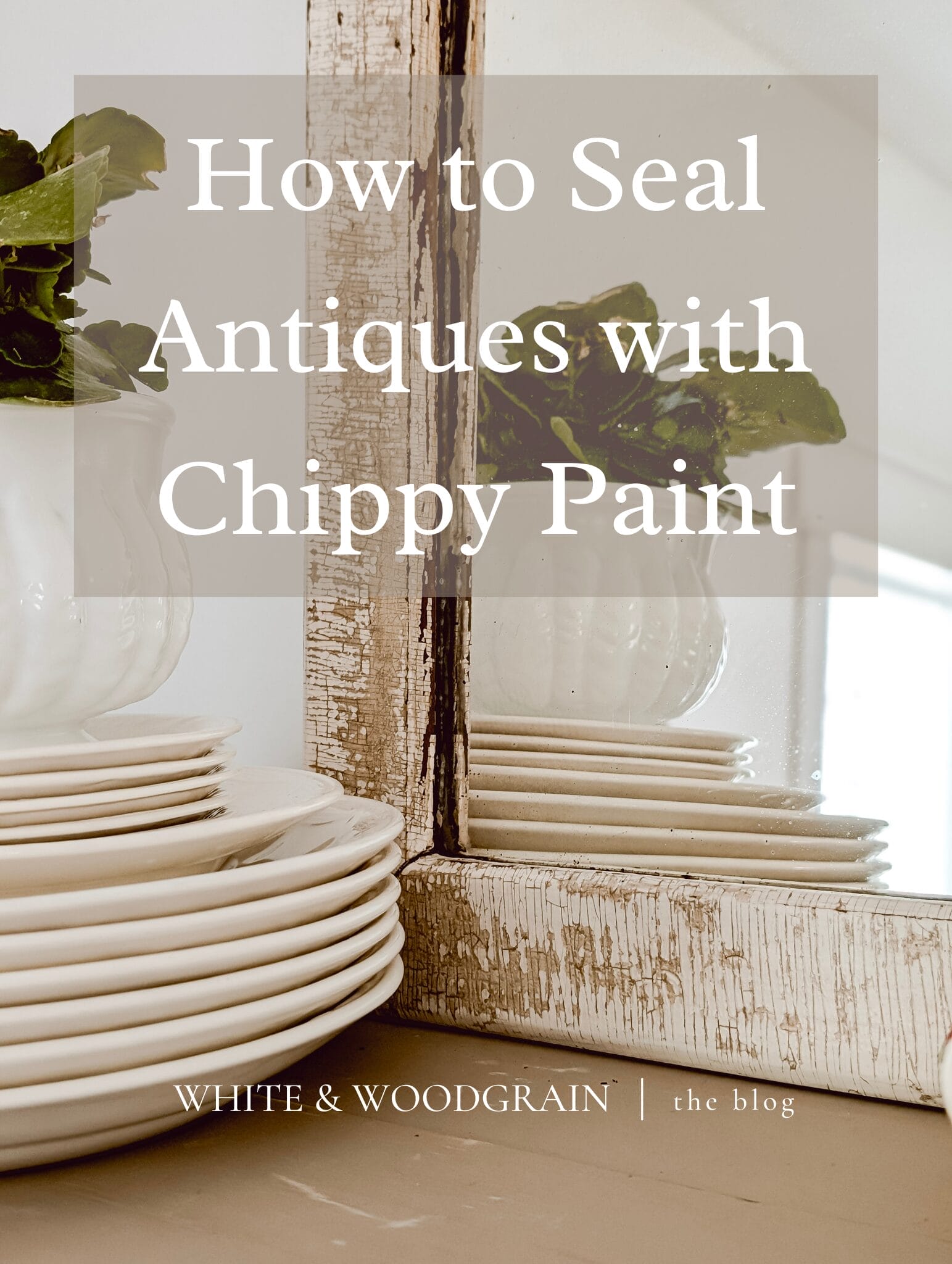 how to seal antiques with old chippy paint